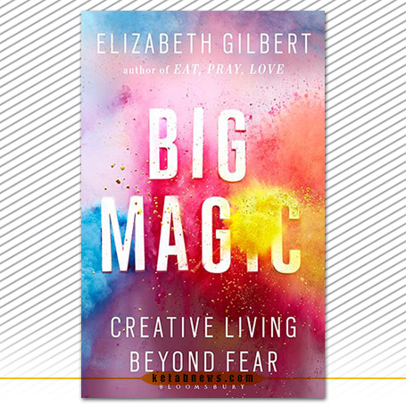 «جادوی بزرگ» [Big magic : creative living beyond fear] نوشته الیزابت گیلبرت [Elizabeth Gilbert]  مهرداد بازیاری
