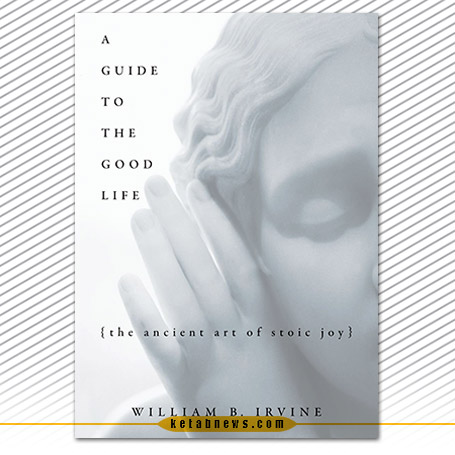 فلسفه ای برای زندگی (رواقی زیستن در دنیای امروز) ویلیام بی آروین [William Braxton Irvine] [A guide to the good life: the ancient art of Stoic joy]